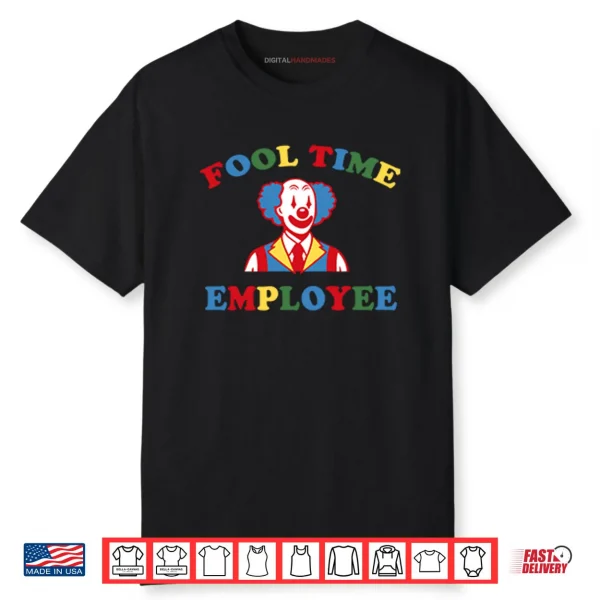 Fool Time Employee Clown Shirt Fool Time Employee Clown Shirt