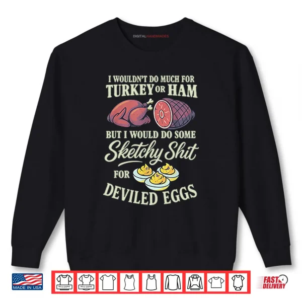I Wouldn’t Do Much For Turkey Or Ham Shirt 1 Sweatshirt I Wouldnt Do Much For Turkey Or Ham Shirt
