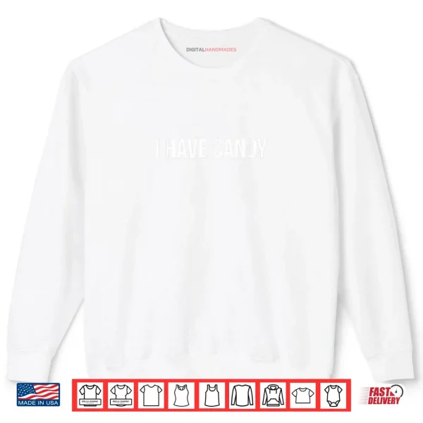 Sweatshirt I Have Candy Funny Shirt