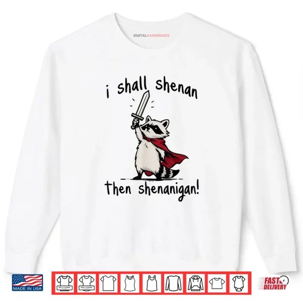 Sweatshirt I Shall Shenan Then Shenanigan Cute Quest Raccoon Shirt