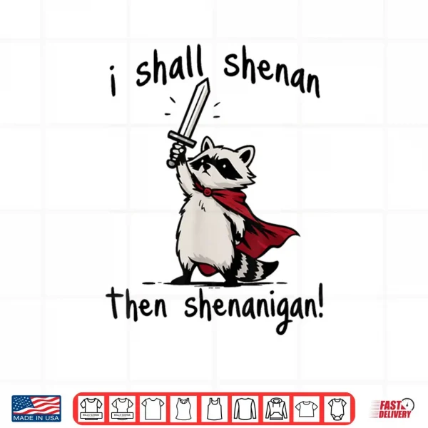 Design I Shall Shenan Then Shenanigan Cute Quest Raccoon Shirt