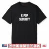 K Pop Security Funny Halloween Costume Shirt