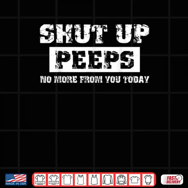 Shut Up Peeps Shirt 3 Design Shut Up Peeps Shirt