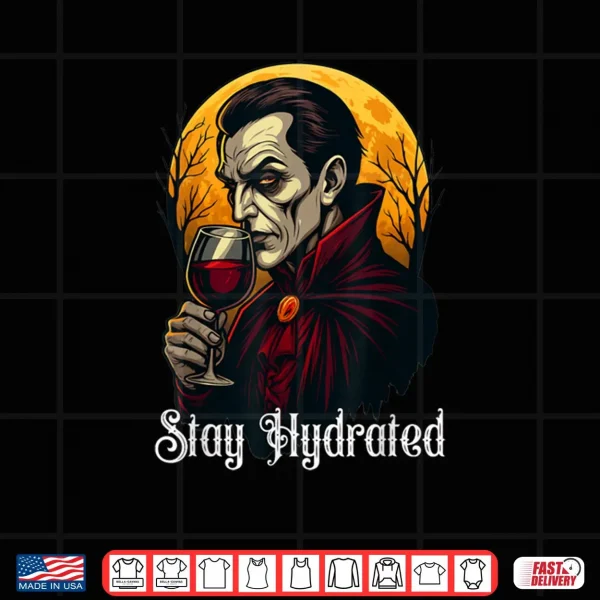 Design Stay Hydrated Vampire Dracula Glass of Blood Halloween Shirt