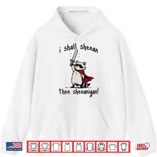 HoodieI Shall Shenan Then Shenanigan Cute Quest Raccoon Shirt