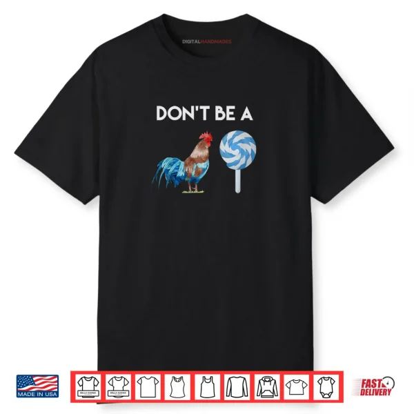 Don’t Be A Cock or A Sucker Shirt Don’t Be A Cock or A Sucker Shirt