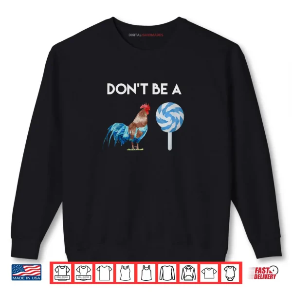 Don't Be A Cock or A Sucker Shirt 1 Sweatshirt Dont Be A Cock or A Sucker Shirt