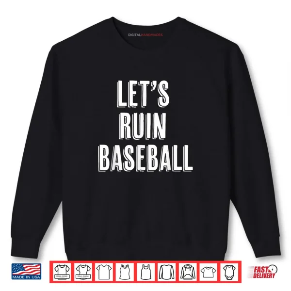 Let's Ruin Baseball Shirt 1 Sweatshirt Lets Ruin Baseball Shirt