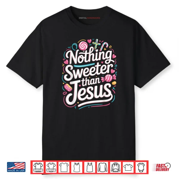 Nothing Sweeter Than Jesus Shirt Nothing Sweeter Than Jesus Shirt