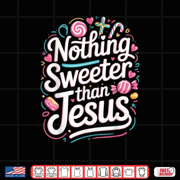 Nothing Sweeter Than Jesus Shirt 3 Design Nothing Sweeter Than Jesus Shirt