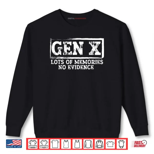 Gen X Lots of Memories No Evidence Shirt 1 Sweatshirt Gen X Lots of Memories No Evidence Shirt