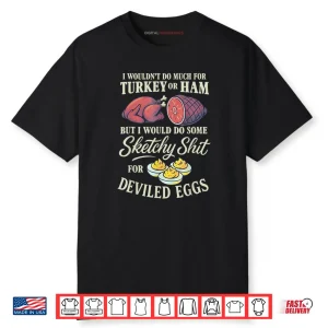 I Wouldn't Do Much for Turkey Or Ham But I Wouldn't Do Some Shirt 4 I Wouldnt Do Much for Turkey Or Ham But I Wouldnt Do Some Shirt