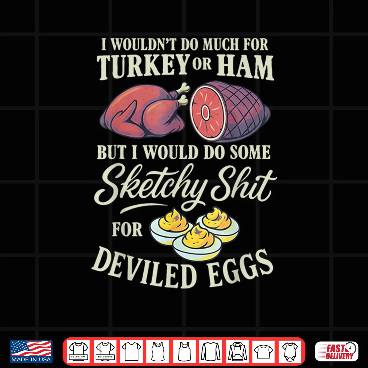 I Wouldn’t Do Much for Turkey Or Ham But I Wouldn’t Do Some Shirt I Wouldn’t Do Much for Turkey Or Ham But I Wouldn’t Do Some Shirt