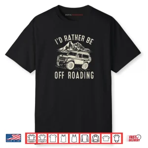 I'd Rather Be Off Roading Off Road Funny Off Roading Shirt 1 Id Rather Be Off Roading Off Road Funny Off Roading Shirt