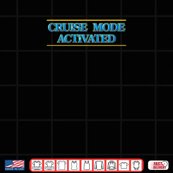 Cruise Mode Activated Shirt 3 Design Cruise Mode Activated Shirt