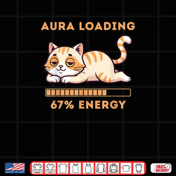 Gen Z Meme 67 Cat Aura Cat Loading 67 Percent Energy Shirt 3 Design Gen Z Meme 67 Cat Aura Cat Loading 67 Percent Energy Shirt