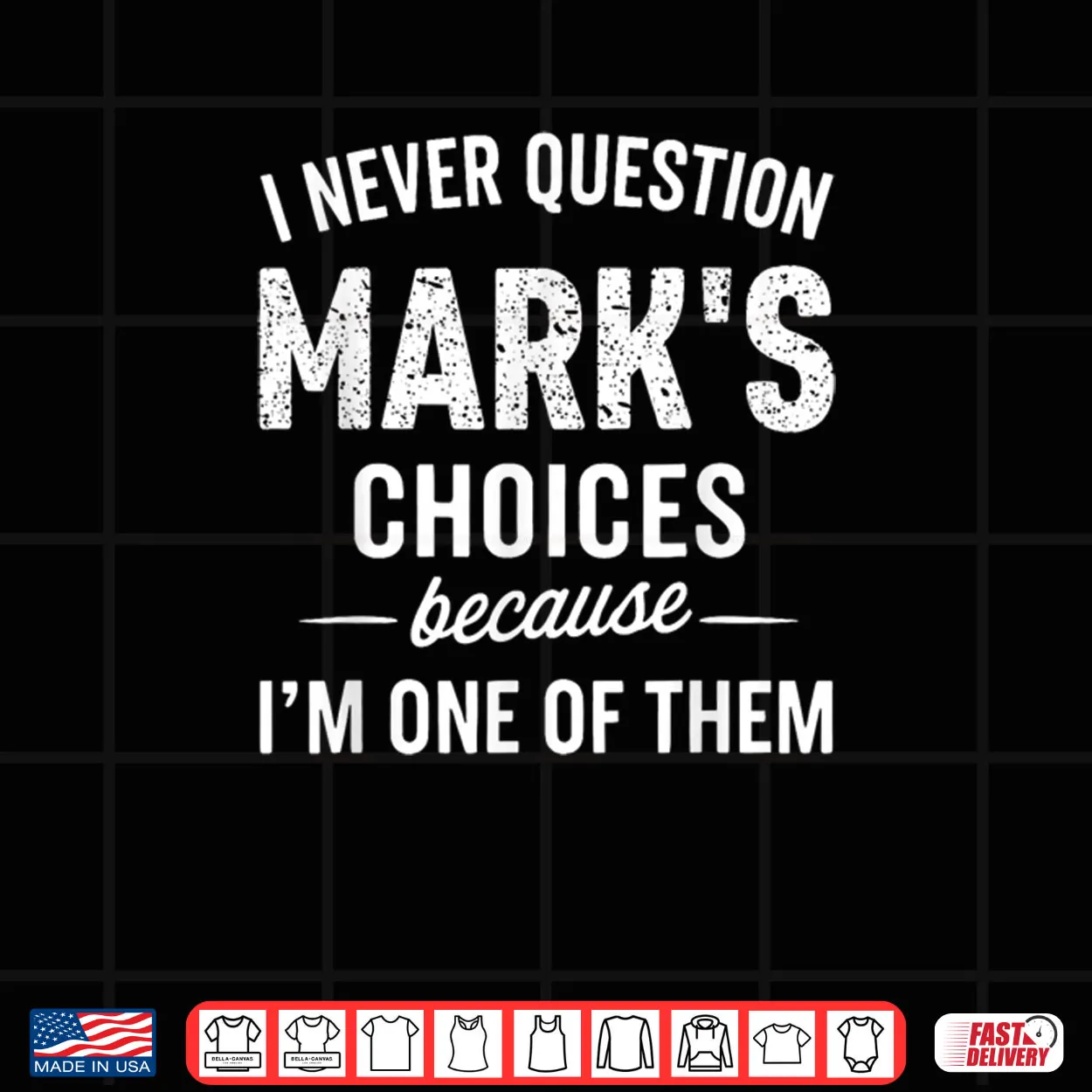 I Never Question Mark’s Choices Because I’m One of Them Shirt I Never Question Mark’s Choices Because I’m One of Them Shirt