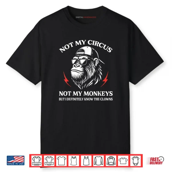 Not My Circus Not My Monkeys But I Know All The Clowns Shirt Not My Circus Not My Monkeys But I Know All The Clowns Shirt