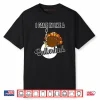 I Came in Like A Butterball Happy Thanksgiving Turkey Day Shirt