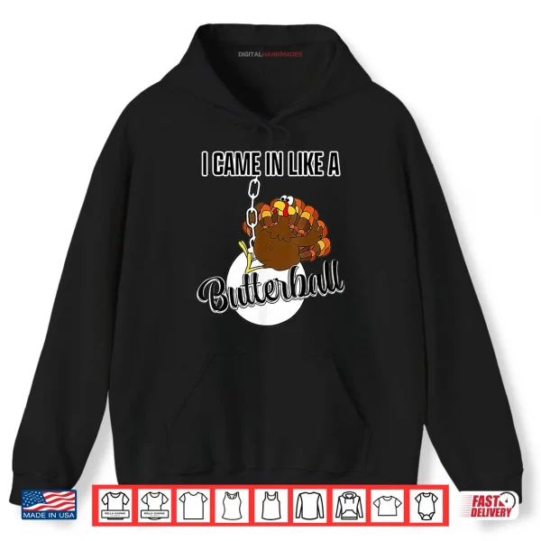 I Came in Like A Butterball Happy Thanksgiving Turkey Day Shirt 2 Hoodie I Came in Like A Butterball Happy Thanksgiving Turkey Day Shirt