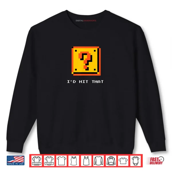 Retro 8 Bit Video Game Pixel Question Block I'd Hit That Shirt 1 Sweatshirt Retro 8 Bit Video Game Pixel Question Block Id Hit That Shirt