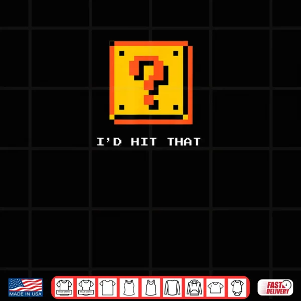 Retro 8 Bit Video Game Pixel Question Block I'd Hit That Shirt 3 Design Retro 8 Bit Video Game Pixel Question Block Id Hit That Shirt