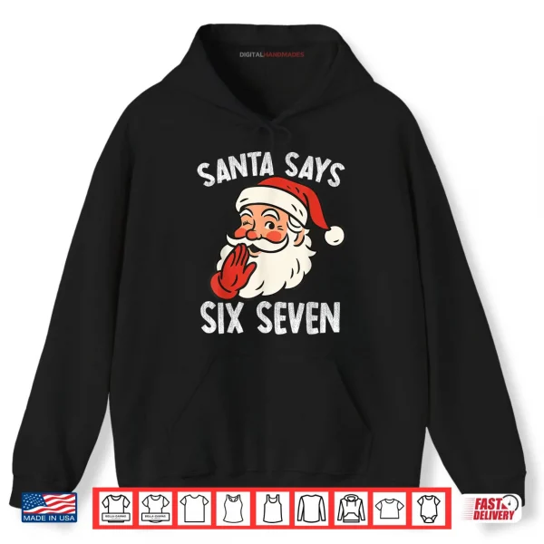 Santa Says Six Seven Christmas 67 Meme Xmas Funny Shirt 2 Hoodie Santa Says Six Seven Christmas 67 Meme Xmas Funny Shirt