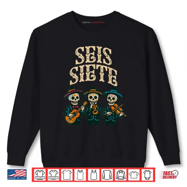 SEIS Siete Mexican Los Muertos Calaveras Sugar Skull 67 Shirt 1 Sweatshirt SEIS Siete Mexican Los Muertos Calaveras Sugar Skull 67 Shirt