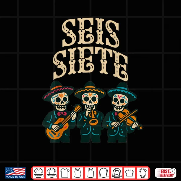 SEIS Siete Mexican Los Muertos Calaveras Sugar Skull 67 Shirt 3 Design SEIS Siete Mexican Los Muertos Calaveras Sugar Skull 67 Shirt