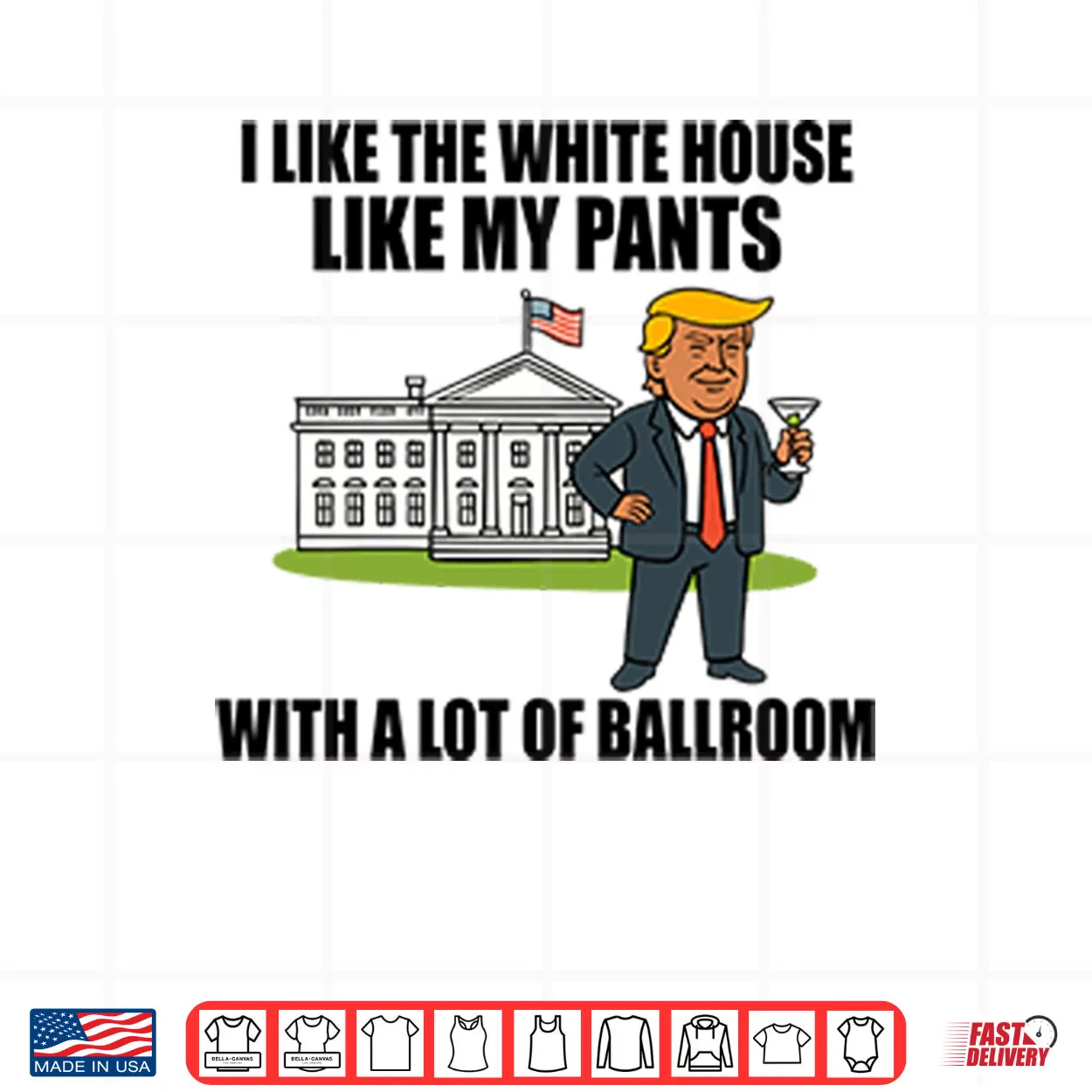 I Like The White House Like My Pants With A Lot Of Ballroom Trump Shirt I Like The White House Like My Pants With A Lot Of Ballroom Trump Shirt
