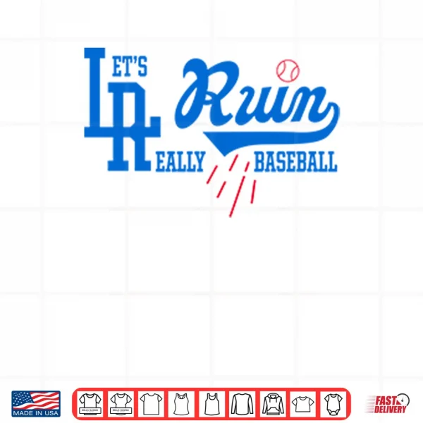 Let’s Really Ruin Baseball LA Shirt 3 Design Lets Really Ruin Baseball LA Shirt