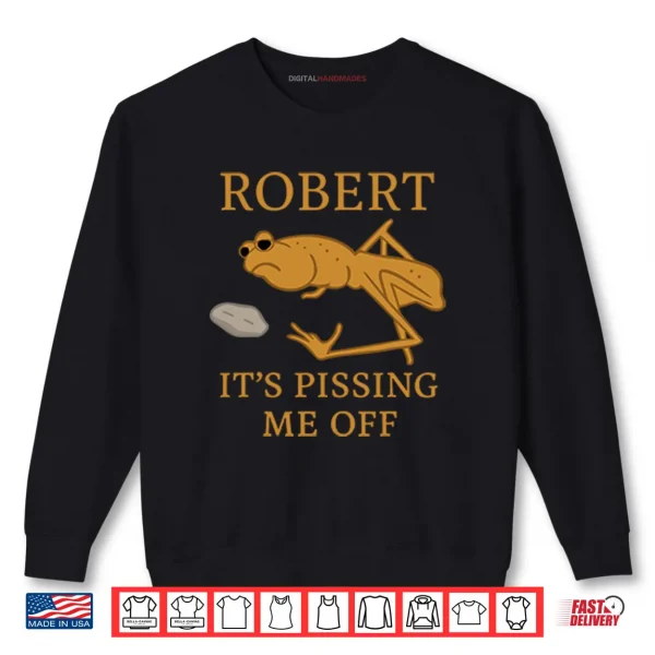 Marcus The Worm Robert It’s Pissing Me Off Shirt 1 Sweatshirt Marcus The Worm Robert Its Pissing Me Off Shirt