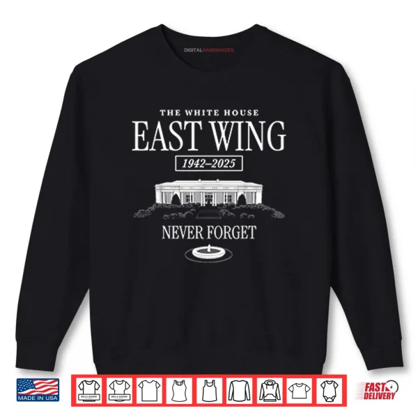 The White House East Wing 1942 2025 Never Forget Shirt 1 Sweatshirt The White House East Wing 1942 2025 Never Forget Shirt