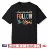 Christian I Have Decided to Follow Jesus God Shirt