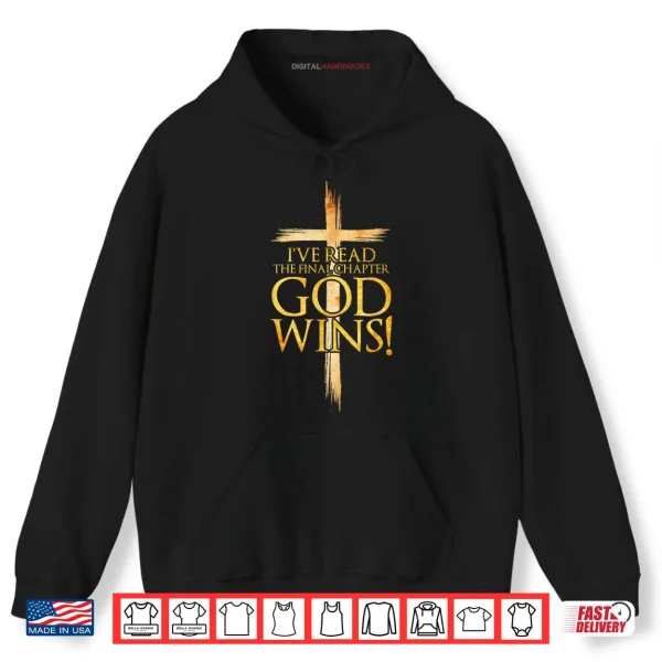 Hoodie Ive Read the Final Chapter God Wins Christian Faith Cross Shirt