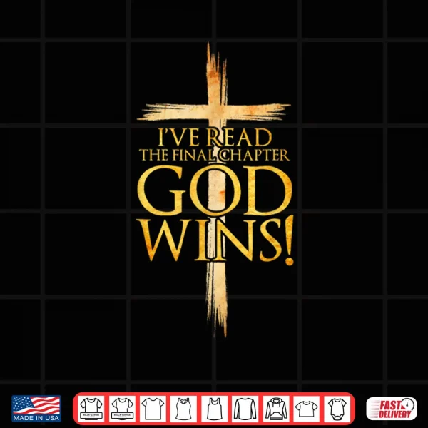 Design Ive Read the Final Chapter God Wins Christian Faith Cross Shirt