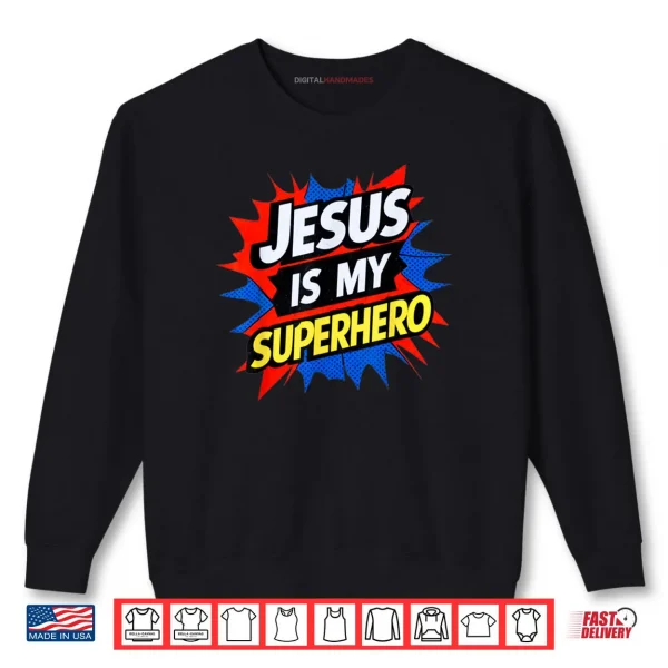 Jesus Is My Superhero Christian God Religious Comic Shirt 1 Sweatshirt Jesus Is My Superhero Christian God Religious Comic Shirt