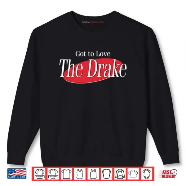 Got To Love The Drake Shirt 1 Sweatshirt Got To Love The Drake Shirt