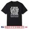 If You’re Flirting With Me Please Let Me Know Shirt