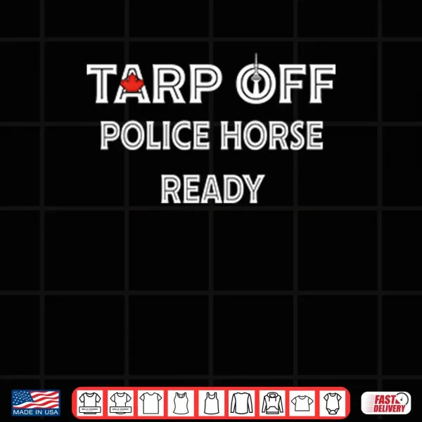 Tarp Off Police Horse Ready Shirt 3 Design Tarp Off Police Horse Ready Shirt