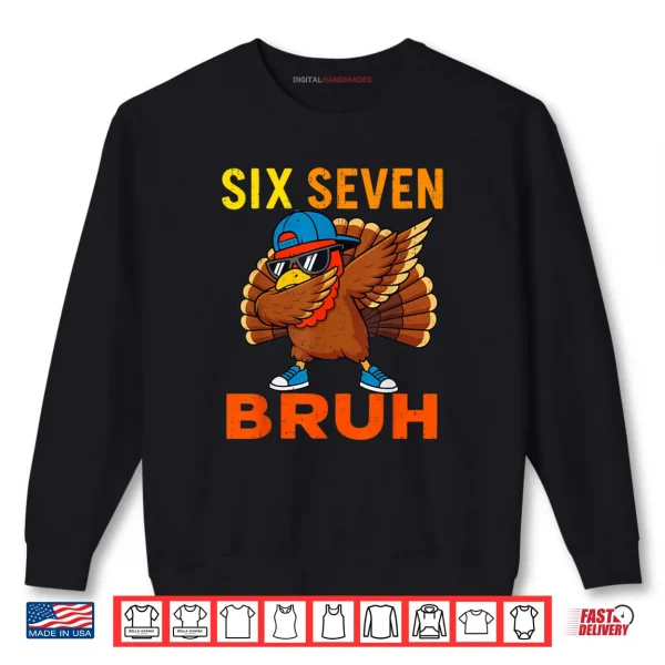 6 7 Six Seven Bruh Turkey Gen Z Alpha Meme Slang Shirt 1 Sweatshirt 6 7 Six Seven Bruh Turkey Gen Z Alpha Meme Slang Shirt