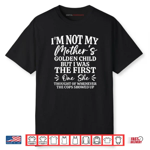 I’m Not My Mother’s Golden Child But The First Funny Mom Shirt I’m Not My Mother’s Golden Child But The First Funny Mom Shirt