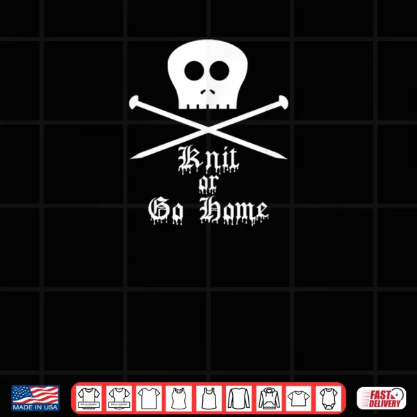 Knit or Go Home Shirt 3 Design Knit or Go Home Shirt