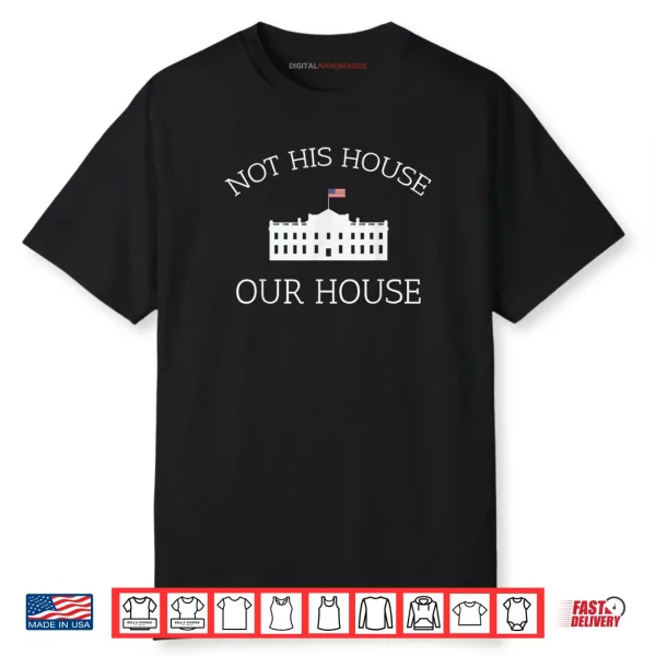 Not His House Our House Pro Democracy Protest Resist Shirt