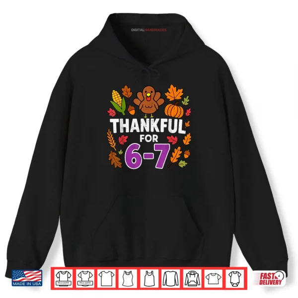 Thankful for 6 7 Six Seven Turkey Gen Z Alpha Meme Slang Shirt 2 Hoodie Thankful for 6 7 Six Seven Turkey Gen Z Alpha Meme Slang Shirt