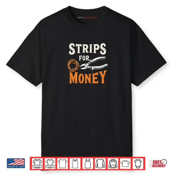 Electrician’s Funny Strips for Money Shirt Electrician’s Funny Strips for Money Shirt