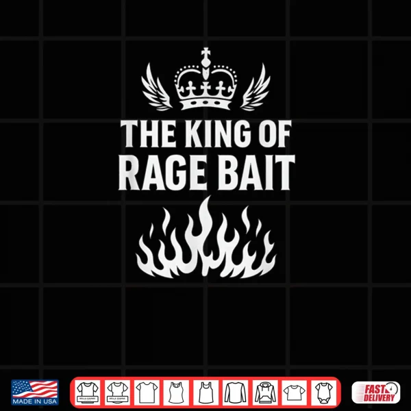 King of Rage Bait Meme Joke Humor Quote Shirt 3 Design King of Rage Bait Meme Joke Humor Quote Shirt