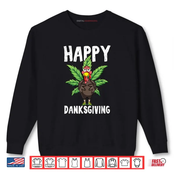 Thanksgiving Weed Happy Danksgiving Turkey Cannabis Shirt 1 Sweatshirt Thanksgiving Weed Happy Danksgiving Turkey Cannabis Shirt