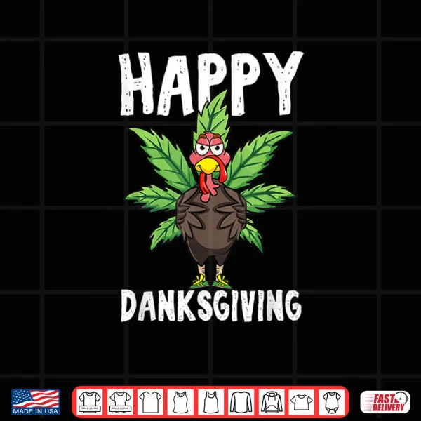 Thanksgiving Weed Happy Danksgiving Turkey Cannabis Shirt 3 Design Thanksgiving Weed Happy Danksgiving Turkey Cannabis Shirt