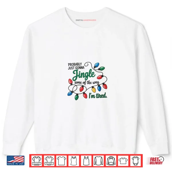 Christmas Probably Just Gonna Jingle Some of The Way Shirt 1 Sweatshirt Christmas Probably Just Gonna Jingle Some of The Way Shirt